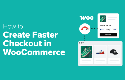 How to Create Faster Checkout in WooCommerce (9 Expert Tips)